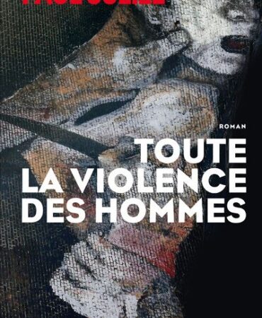 TOUTE LA VIOLENCE DES HOMMES