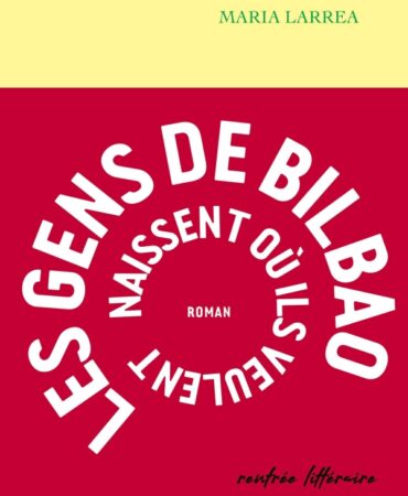 LES GENS DE BILBAO NAISSENT OÙ ILS VEULENT